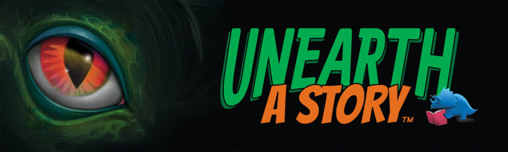 Text - Unearth a Story with a dinosaur eye in the background. A small, blue, Triceratops is in the bottom right corner next to the word 'Story'.